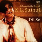 Dil Se - Unforgettable Hits of K.L. Saigal - Naushad Ali Song Download